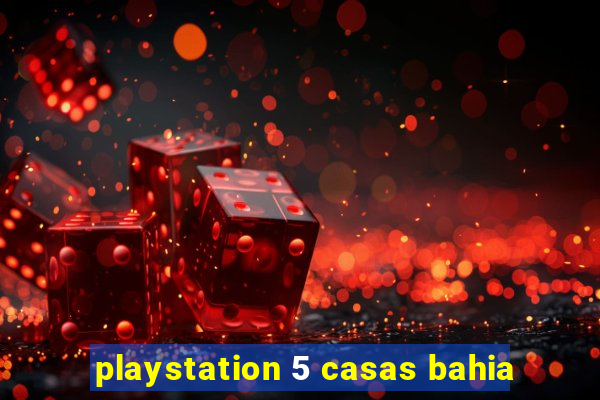 playstation 5 casas bahia